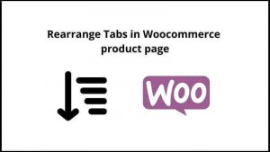 Read more about the article How to reorder Tab in WooCommerce product page